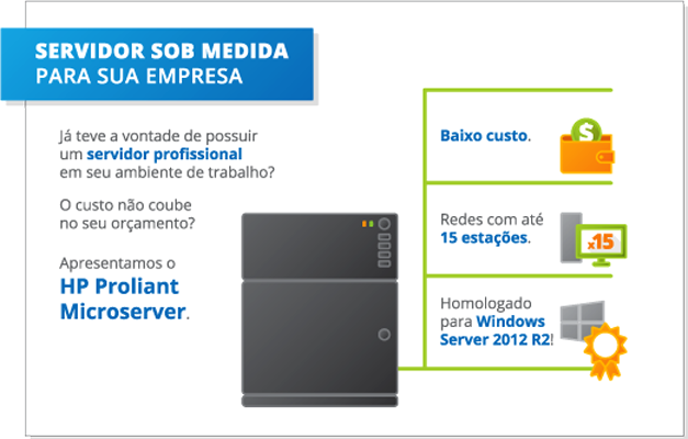 Já teve a vontade de possuir um servidor profissional em seu ambiente de trabalho? O custo não coube no seu orçamento?
          Apresentamos o HP Proliant Microserver. Baixo custo, homologado para operar em redes com até 15 estações e homologado para o Windows Server 2008 R2!